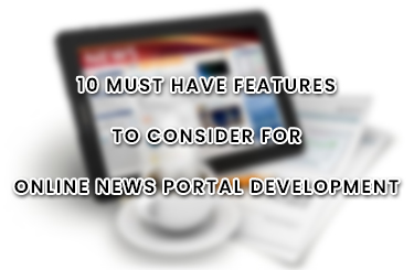 10 Must Have Features To Consider For Online News Portal Development